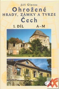 Ohrožené hrady, zámky a tvrze Čech 1.díl A-M