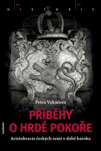 Příběhy o hrdé pokoře. Aristokracie českých zemí v době baroka
