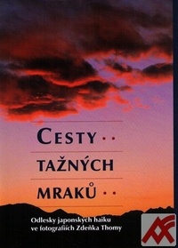 Cesty tažných mraků. Odlesky japonských haiku ve fotografiích Zdeňka Thomy