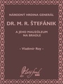 Národný hrdina generál dr. M. R. Štefánik a jeho mauzóleum na Bradle