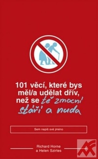101 věcí, které bys měl/a udělat dřív, než se tě zmocní stáří a nuda