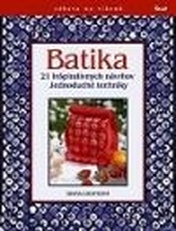 Batika. 21 inšpiratívnych návrhov. Jednoduché techniky