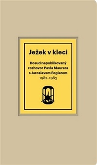 Ježek v kleci. Dosud nepublikovaný rozhovor Pavla Maurera s Jaroslavem Foglarem