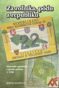 Za roľníka, pôdu a republiku. Slovenskí agrárnici v prvom polčase 1. ČSR
