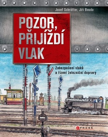 Pozor, přijíždí vlak. Zabezpečení a řízení dopravy na železnici