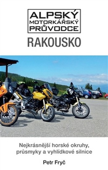 Rakousko. Nejkrásnější horské okruhy, průsmyky a vyhlídkové silnice - Alpský mot