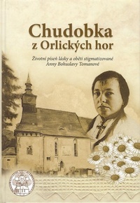 Chudobka z Orlických hor. Životní píseň lásky a oběti stigmatizované Anny Bohusl