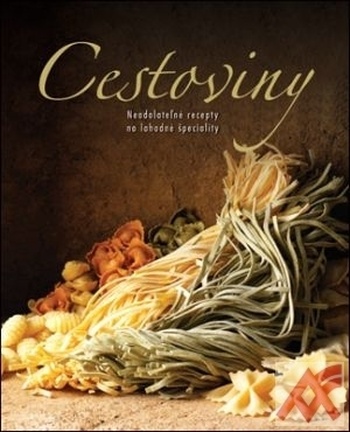 Cestoviny. Neodolateľné recepty na lahodné špeciality