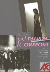 Od Fausta k Orfeovi. Opera na Slovensku 1989 - 2009 vo svetle inscenačných poetí
