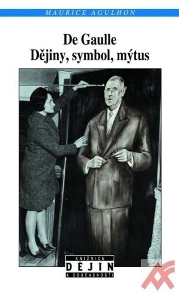 De Gaulle. Dějiny, symbol, mýtus