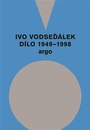 Ivo Vodseďálek: Dílo 1949-1998