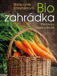Biozahrádka. Pěstování blízké přírodě
