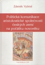 Politická komunikace aristokratické společnosti českých zemí