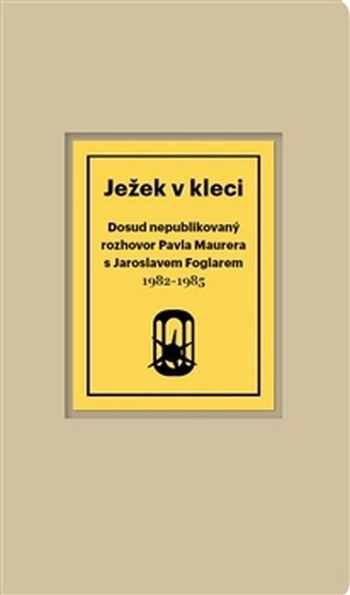 Ježek v kleci. Dosud nepublikovaný rozhovor Pavla Maurera s Jaroslavem Foglarem