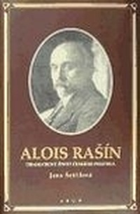 Alois Rašín. Dramatický život českého politika