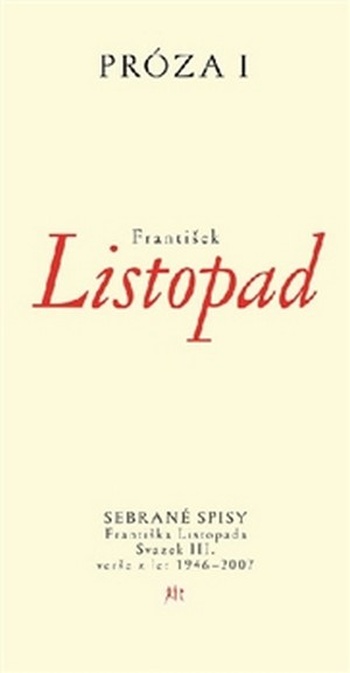 Próza I. Sebrané spisy Františka Listopada - Svazek III. Prózy z let 1946-2007