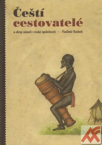 Čeští cestovatelé a obraz zámoří v české společnosti