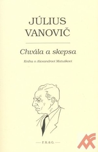 Chvála a skepsa. Kniha o Alexandrovi Matuškovi