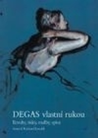 Degas vlastní rukou. Kresby, grafika, obrazy, spisy