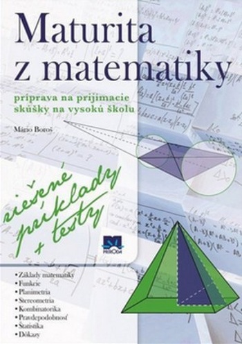 Maturita z matematiky. Príprava na prijímacie skúšky na vysokú školu