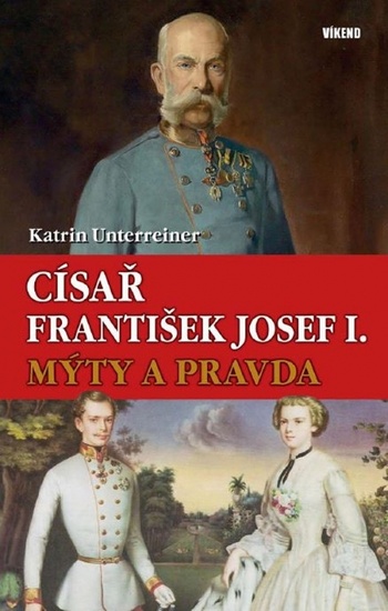 Císař František Josef I. Mýty a pravda