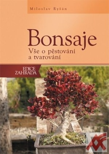 Bonsaje. Vše o pěstování a tvarování