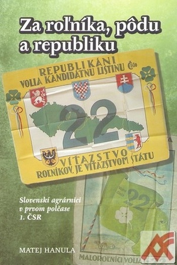 Za roľníka, pôdu a republiku. Slovenskí agrárnici v prvom polčase 1. ČSR