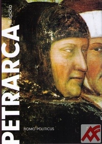 Petrarca: homo politicus. Politika v životě a díle Franceska Petrarky