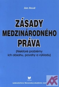 Zásady medzinárodného práva. Niektoré problémy ich obsahu, povahy a výkladu
