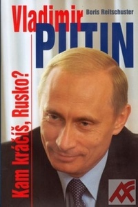 Vladimir Putin. Kam kráčíš, Rusko?