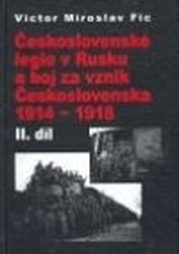 Československé legie v Rusku a boj za vznik Československa 1914-1918 II.díl