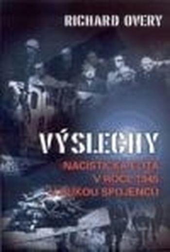 Výslechy. Nacistická elita v roce 1945 v rukou spojenců