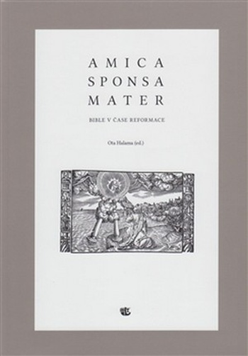 Amica sponsa mater. Bible v čase reformace