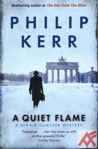 A Quiet Flame. A Bernie Gunther Mystery