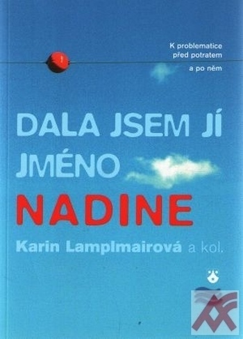 Dala jsem jí jméno Nadine. K problematice před potratem a po něm