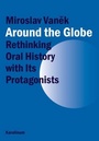 Around the Globe. Rethinking Oral History with Its Protagonists