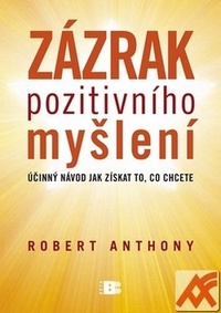 Zázrak pozitivního myšlení. Účinný návod jak získat to, co chcete