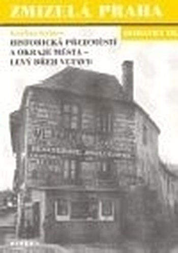 Zmizelá Praha - dodatky III. Historická předměstí a okraje města