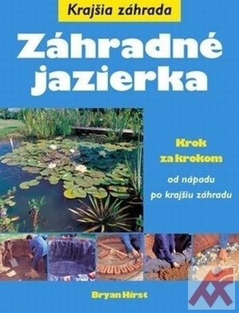 Záhradné jazierka. Krok za krokom od nápadu po krajšiu záhradu