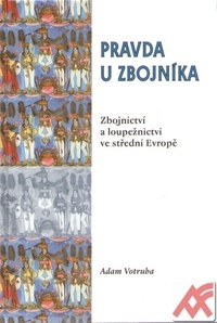 Pravda u zbojníka. Zbojnictví a loupežnictví ve střední Evropě