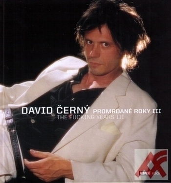 David Černý. Promrdané roky III / The Fuckung Years III