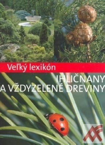 Veľký lexikón. Ihličnany a vždy zelené dreviny
