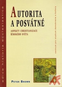 Autorita a posvátné. Aspekty christianizace římského světa
