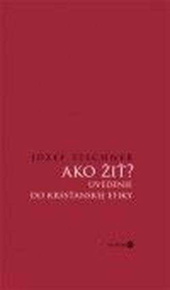 Ako žiť? Uvedenie do kresťanskej etiky