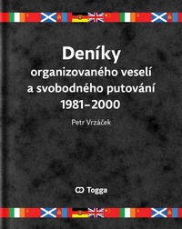 Deníky organizovaného veselí a svobodného putování 1981-2000