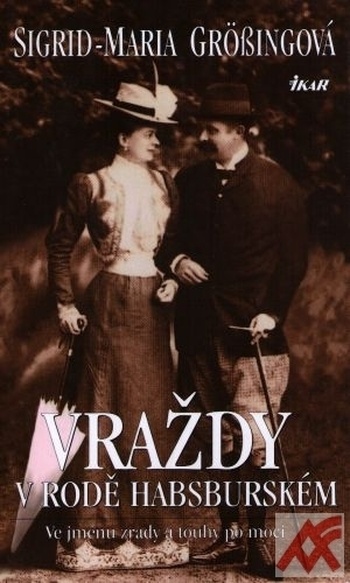 Vraždy v rodě habsburském. Ve jménu zrady a touhy po moci