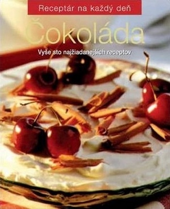 Čokoláda. Vyše sto najžiadanejších receptov
