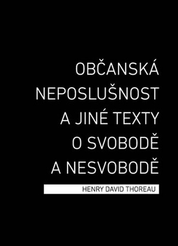 Občanská neposlušnost a jiné texty o svobodě a nesvobodě
