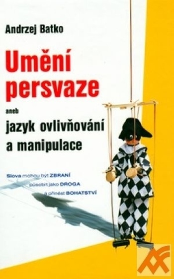 Umění persvaze aneb jazyk ovlivňování a manipulace