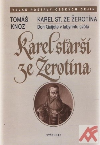 Karel starší ze Žerotína. Don Quijote v labyrintu světa